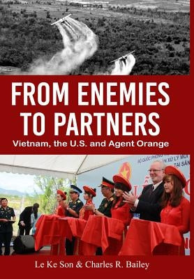 From Enemies to Partners: Vietnam, the U.S. and Agent Orange by Son, Le Ke