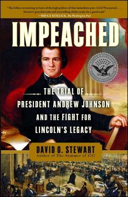 Impeached: The Trial of President Andrew Johnson and the Fight for Lincoln's Legacy by Stewart, David O.
