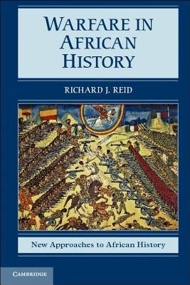 Warfare in African History by Reid, Richard J.