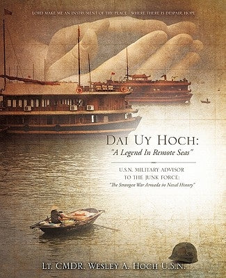 Dai Uy Hoch: A Legend in Remote Seas by Hoch U. S. N., Lt Cmdr Wesley a.