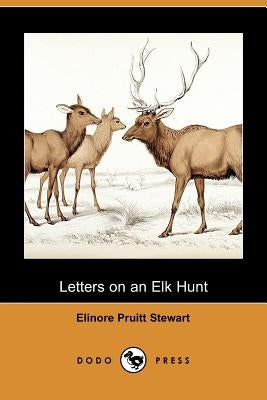 Letters on an Elk Hunt (Dodo Press) by Stewart, Elinore Pruitt