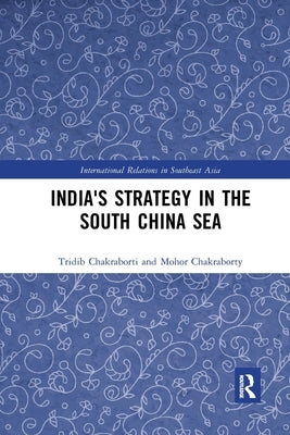 India's Strategy in the South China Sea by Chakraborti, Tridib