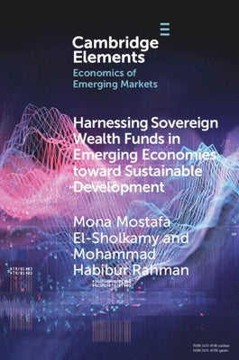 Harnessing Sovereign Wealth Funds in Emerging Economies Toward Sustainable Development by El-Sholkamy, Mona Mostafa