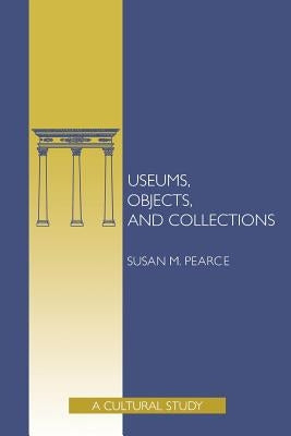 Museums Objects Collec Pa by Pearce, Susan