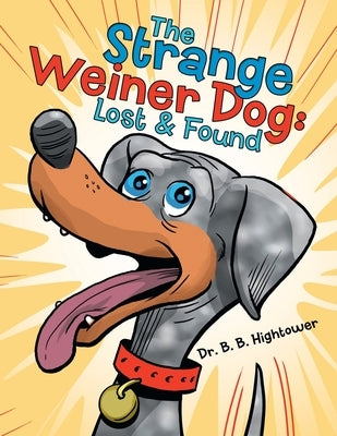 The Strange Weiner Dog: Lost & Found by Hightower, B. B.
