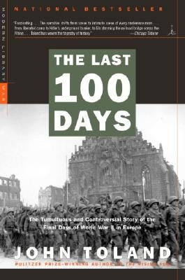 The Last 100 Days: The Tumultuous and Controversial Story of the Final Days of World War II in Europe by Toland, John