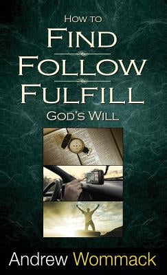 How to Find, Follow, Fulfill God's Will by Wommack, Andrew