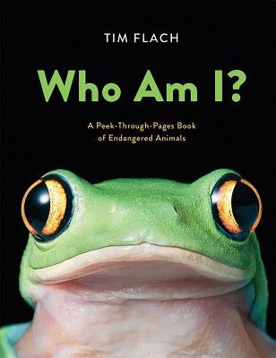 Who Am I?: A Peek-Through-Pages Book of Endangered Animals by Flach, Tim