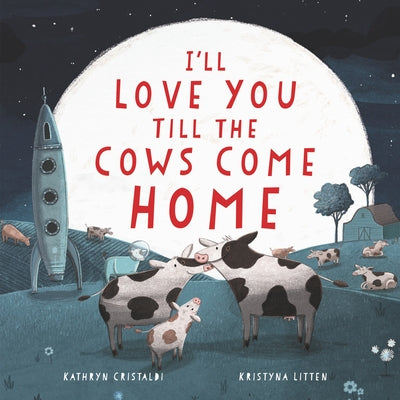 I'll Love You Till the Cows Come Home: A Valentine's Day Book for Kids by Cristaldi, Kathryn