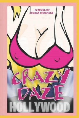 Crazy Daze: The True Story of Angelyne the Hollywood Billboard Queen by Michaels, Jordan