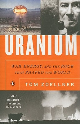 Uranium: War, Energy, and the Rock That Shaped the World by Zoellner, Tom