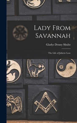 Lady From Savannah: the Life of Juliette Low by Shultz, Gladys Denny