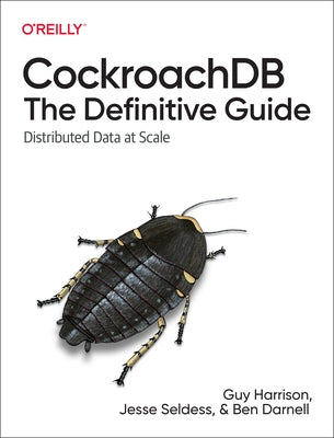 Cockroachdb: The Definitive Guide: Distributed Data at Scale by Harrison, Guy