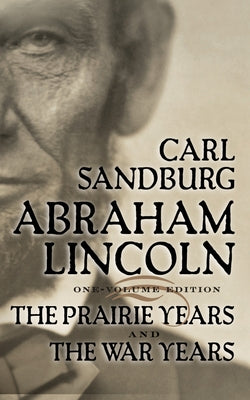 Abraham Lincoln: The Prairie Years and the War Years by Sandburg, Carl