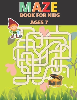 Maze Book For Kids Ages 7: Mazes Activity Book, Fun and Challenging Brain Games for Kids Ages 7. by Houle, Justine