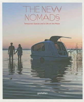 The New Nomads: Temporary Spaces and a Life on the Move by Klanten, Robert