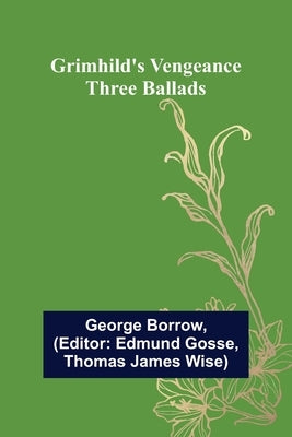 Grimhild's Vengeance: Three Ballads by Borrow, George