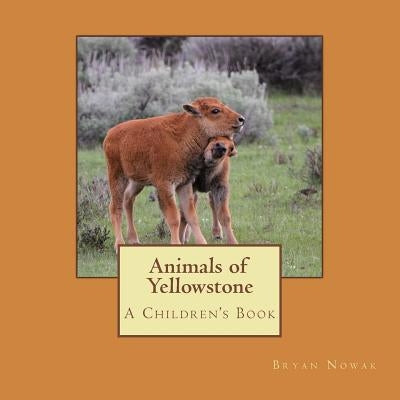 Animals of Yellowstone: A Children's Picture Book by Nowak, Bryan