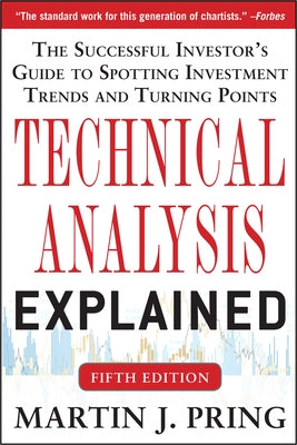 Technical Analysis Explained, Fifth Edition: The Successful Investor's Guide to Spotting Investment Trends and Turning Points by Pring, Martin