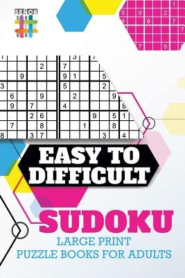 Easy to Difficult Sudoku Large Print Puzzle Books for Adults by Senor Sudoku