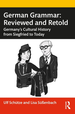 German Grammar: Reviewed and Retold: Germany's Cultural History from Siegfried to Today by Sch&#252;tze, Ulf