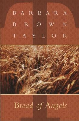 Bread of Angels by Taylor, Barbara Brown