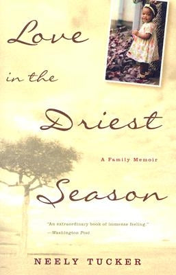 Love in the Driest Season: A Family Memoir by Tucker, Neely