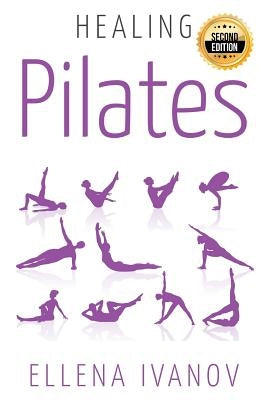 Healing Pilates: Pilates - Successful Guide to Pilates Anatomy, Pilates Exercises, and Total Body Fitness by Ivanov, Ellena