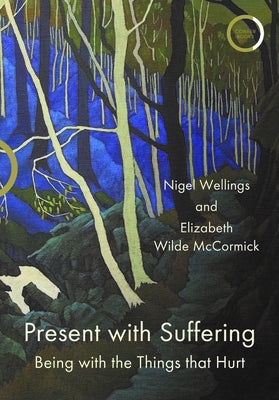 Present with Suffering: Being with the Things That Hurt by Wellings, Nigel