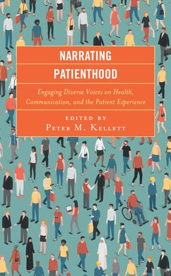 Narrating Patienthood: Engaging Diverse Voices on Health, Communication, and the Patient Experience by Archiopoli, Ashley M.