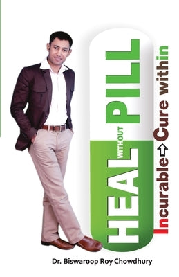 Heal Without Pill by Chowdhury, Biswaroop Roy