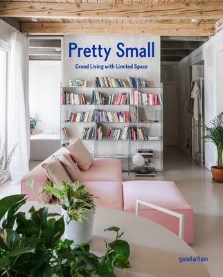 Pretty Small: Grand Living with Limited Space by Gestalten
