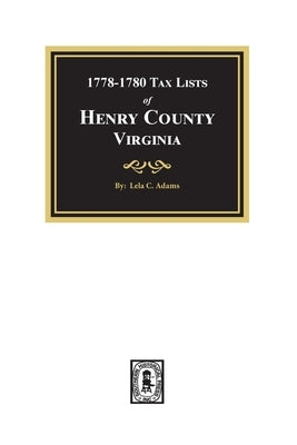 Tax Lists of Henry County, Virginia, 1778-1880 by Adams, Lela C.