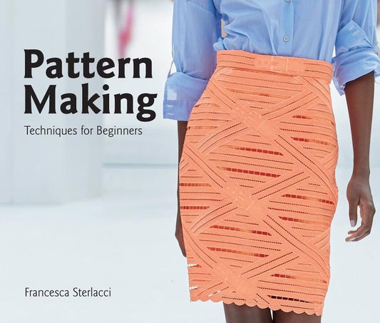 Pattern Making: Techniques for Beginners by Sterlacci, Francesca