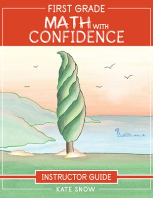 First Grade Math with Confidence Instructor Guide by Snow, Kate