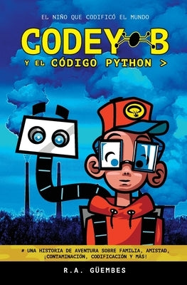 Codey-B y El Código Python: El Niño Que Codificó El Mundo by G&#252;embes, R. a.