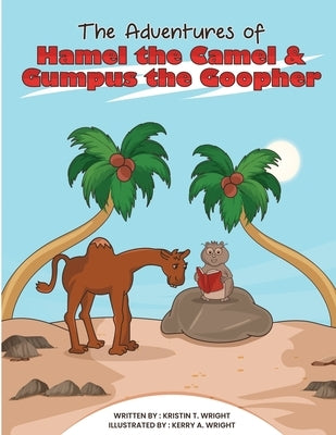 The Adventures of Hamel the Camel and Gumpus the Goopher by Wright, Kristen T.