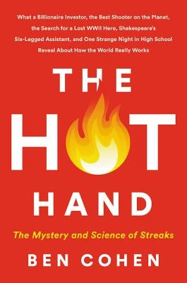 The Hot Hand: The Mystery and Science of Streaks by Cohen, Ben