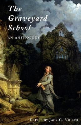 The Graveyard School: An Anthology by Voller, Jack G.