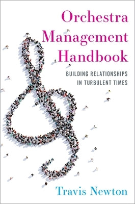 Orchestra Management Handbook: Building Relationships in Turbulent Times by Newton