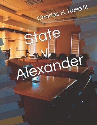 State v. Alexander by Rose, Charles H., III