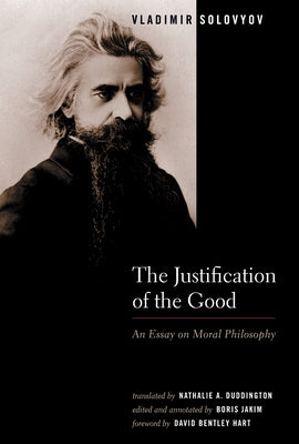 The Justification of the Good: An Essay on Moral Philosophy by Solovyov, Vladimir