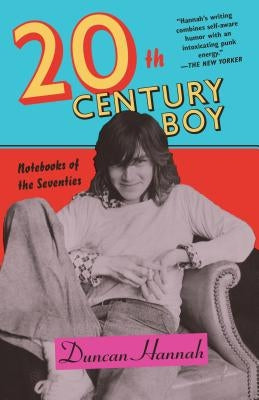 Twentieth-Century Boy: Notebooks of the Seventies by Hannah, Duncan