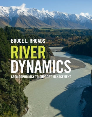 River Dynamics: Geomorphology to Support Management by Rhoads, Bruce L.