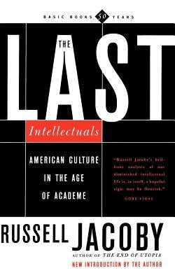 The Last Intellectuals: American Culture in the Age of Academe by Jacoby, Russell