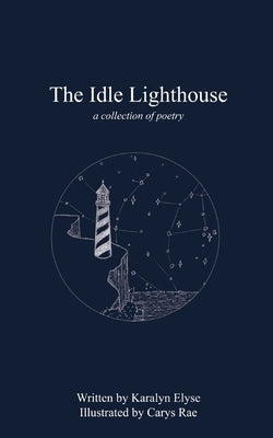 The Idle Lighthouse: a collection of poetry by Elyse, Karalyn