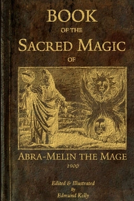 Book of the Sacred Magic of Abra-Melin the Mage by Kelly, Edmund
