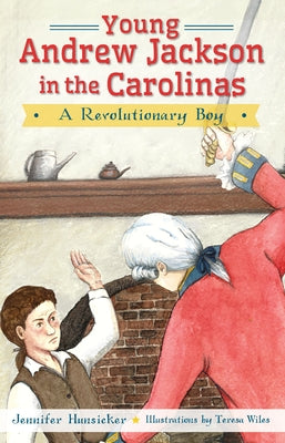 Young Andrew Jackson in the Carolinas:: A Revolutionary Boy by Hunsicker, Jennifer