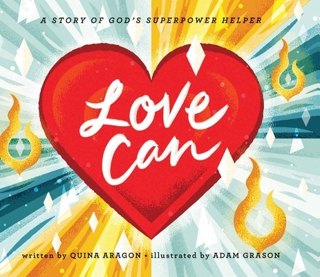 Love Can: A Story of God's Superpower Helper by Aragon, Quina