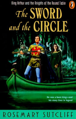 The Sword and the Circle: King Arthur and the Knights of the Round Table by Sutcliff, Rosemary